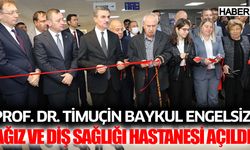 Prof. Dr. Timuçin Baykul Engelsiz Ağız ve Diş Sağlığı Hastanesi açıldı