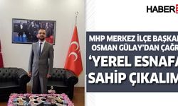 MHP Merkez ilçe Başkanı Gülay'dan Vatandaş'a Çağrı ; '' Yerel esnafımıza sahip çıkalım'