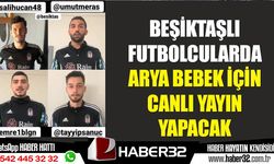 Beşiktaşlı futbolcularda Arya bebek için canlı yayın yapacak