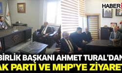 Birlik Başkanı Tural’dan  AK Parti ve MHP’ye ziyaret