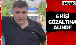 Mehmet Çetin Akay ölümüyle ilgili 6 kişi gözaltında