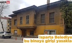 Isparta Belediyesi bu binaya girişi yasakladı