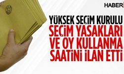 YSK seçim günü yasaklarını ve oy kullanma saatini ilan etti