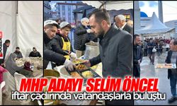 MHP Milletvekili Adayı Selim Öncel, iftar çadırında vatandaşlarla buluştu
