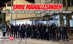 Emre Mahallesinden MHP Milletvekili Adayı Selim Öncel’e tam destek
