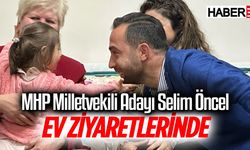 MHP Milletvekili Adayı Selim Öncel, Ev Ziyaretlerinde