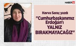 Havva Saraç: "Cumhurbaşkanımız Erdoğan'ı yalnız bırakmayacağız"