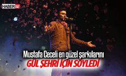 Mustafa Ceceli en güzel şarkılarını, gül şehri için söyledi