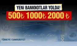 500 TL, 1000 TL, 2000 TL Yeni Banknotlar Yolda!