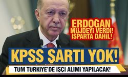 Isparta ve Tüm Türkiye'de KPSS'siz İşçi Alımı Yapılacak