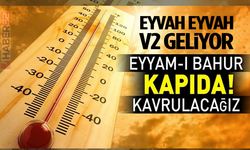 Şimdi de Eyyam-ı Bahur sıcakları geliyor..