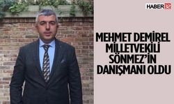 Mehmet Demirel Milletvekili Sönmez’in Danışmanı oldu