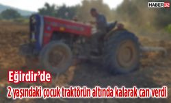 Traktörün altında kalan 2 yaşındaki çocuk hayatını kaybetti