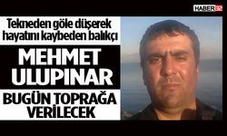 Balıkçı Mehmet Ulupınar bugün toprağa verilecek