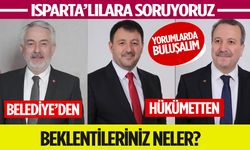 Isparta Belediyesinden ve Vekillerden Beklentileriniz Neler?