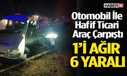 Otomobil İle Hafif Ticari Araç Çarpıştı: 1’i Ağır 6 Yaralı