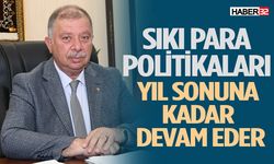 Başkan Çelik: Para Politikalarında Sıkılaşma Söz Konusu