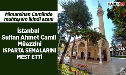 İstanbul Sultan Ahmet Camii Müezzini Isparta semalarını mest etti