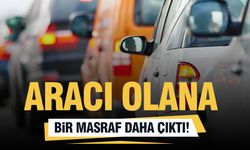 Aracı olana bir masraf daha çıktı!