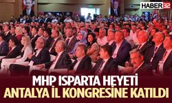 MHP Isparta heyeti Antalya İl Kongresine katıldı