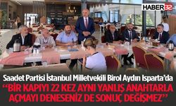 Saadet Partisi İstanbul Milletvekili Birol Aydın Isparta’da İktidara Yüklendi
