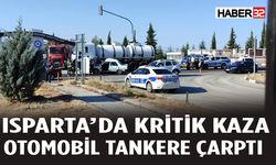 Isparta'da Tanker ve Otomobil Çarpıştı: 1 Yaralı Var