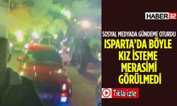 Isparta'da Kalabalık Kız İsteme Merasimi