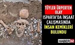 Isparta'da İnşaat Alanından İnsan Kemikleri Çıktı