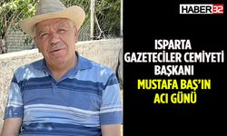Isparta Gazeteciler Cemiyeti Başkanı Mustafa Baş'ın Acı Kaybı