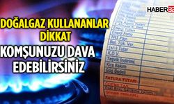 Doğalgazı Siz Açıyor Komşunuz Açmıyorsa