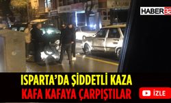 Isparta'da Otomobiller Kafa Kafaya Çarpıştı