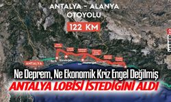 Ne Deprem, Ne Ekonomik Kriz Engel Değilmiş Antalya Lobisi İstediğini Aldı