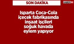 Son dakika! Isparta Coca-Cola içecek fabrikasında inşaat işçileri eylem yapıyor