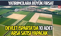 Isparta'da Arsalar Satışa Çıkıyor