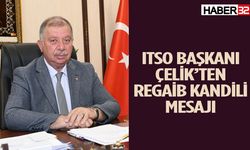 ITSO Başkanı Çelik’ten Regaib Kandili Mesajı