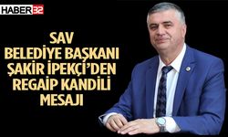 Sav Belediye Başkanı Şakir İpekçi’den Regaip kandili mesajı