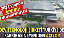 Dev teknoloji şirketi Türkiye’de fabrikasını yeniden açıyor