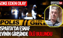 Isparta'da Esnaf Evin Girişinde Ölü Bulundu