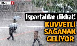 Isparta’ya kuvvetli sağanak yağış uyarısı