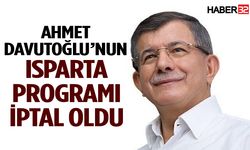 Ahmet Davutoğlu’nın Isparta programı iptal oldu