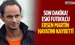 Futbolcu Ersen Martin Hayatını Kaybetti