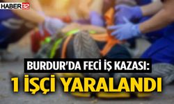 Burdur'da Feci İş Kazası: 1 İşçi Yaralandı