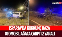 Isparta'da Otomobil Ağaca Çarptı 2 Yaralı