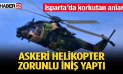 Isparta’dan havalanan askeri helikopter zorunlu iniş yaptı