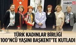 Türk Kadınlar Birliği 100’ncü Yaşını Başkent’te kutladı