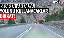 Isparta-Antalya yolunu kullanacaklar dikkat!