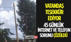 45 Günlük İnternet ve Telefon Sorunu Çözüldü