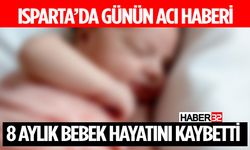 Isparta'da Acı Haber: 8 Aylık Bebek Hayatını Kaybetti