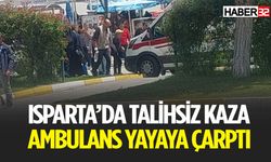 Isparta'da Kaza Ambulans Yayaya Çarptı