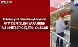 10 banka yeni düzenlemeyi duyurdu! ATM'den işlem yaparken artık bu limitler geçerli olacak